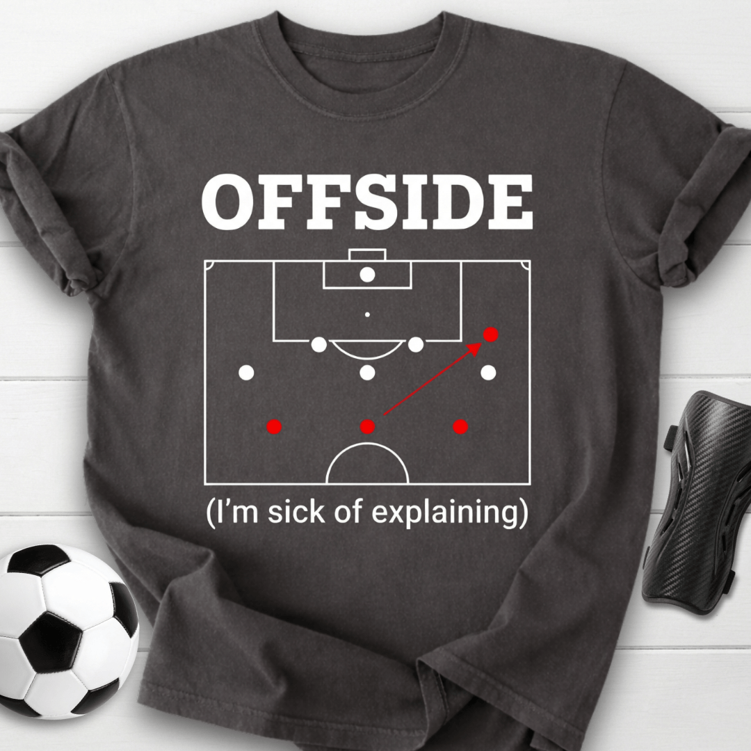 Offside I'm Sick Of Explaining Soccer T-Shirt