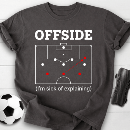 Offside I'm Sick Of Explaining Soccer T-Shirt