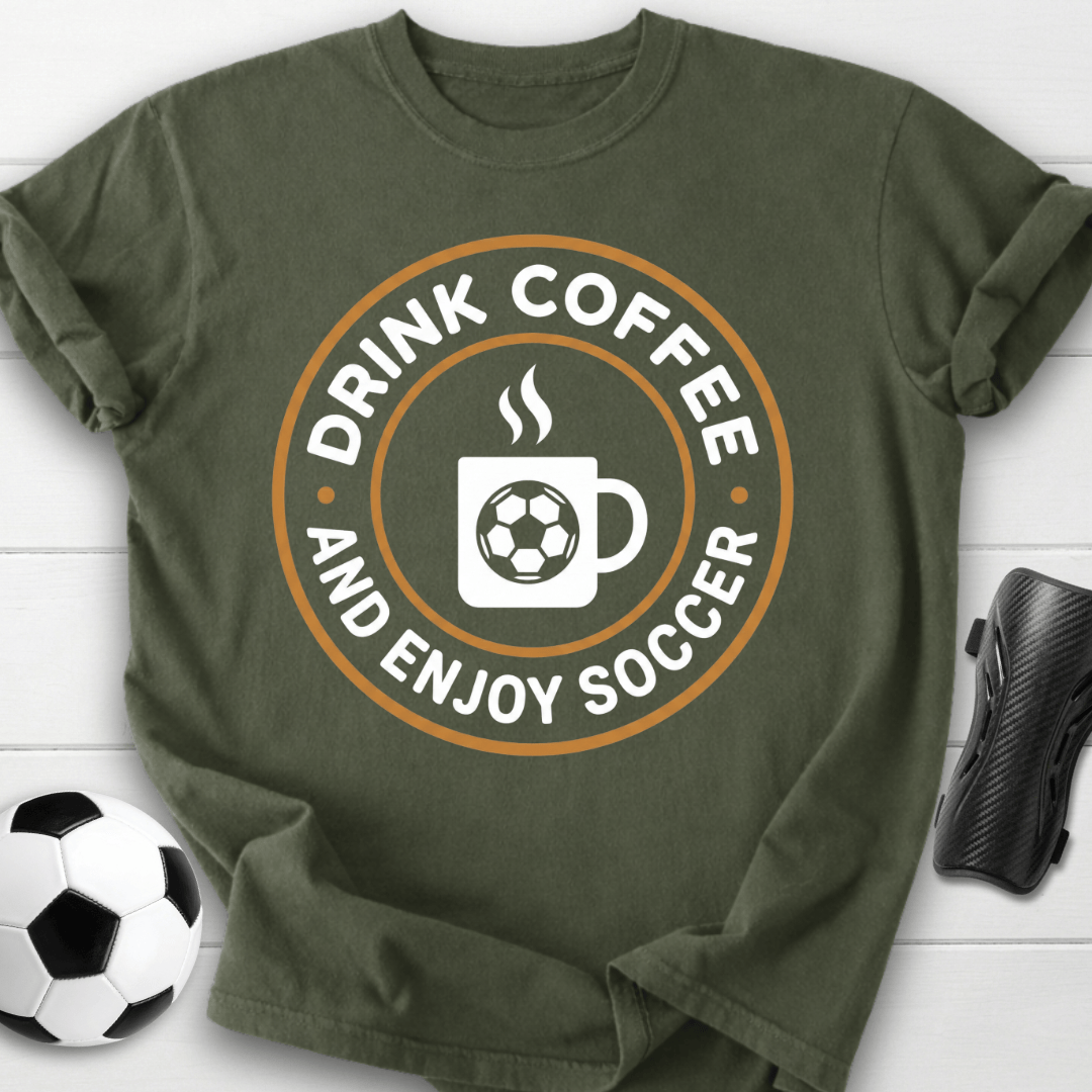 Drink Coffee And Enjoy Soccer T-Shirt