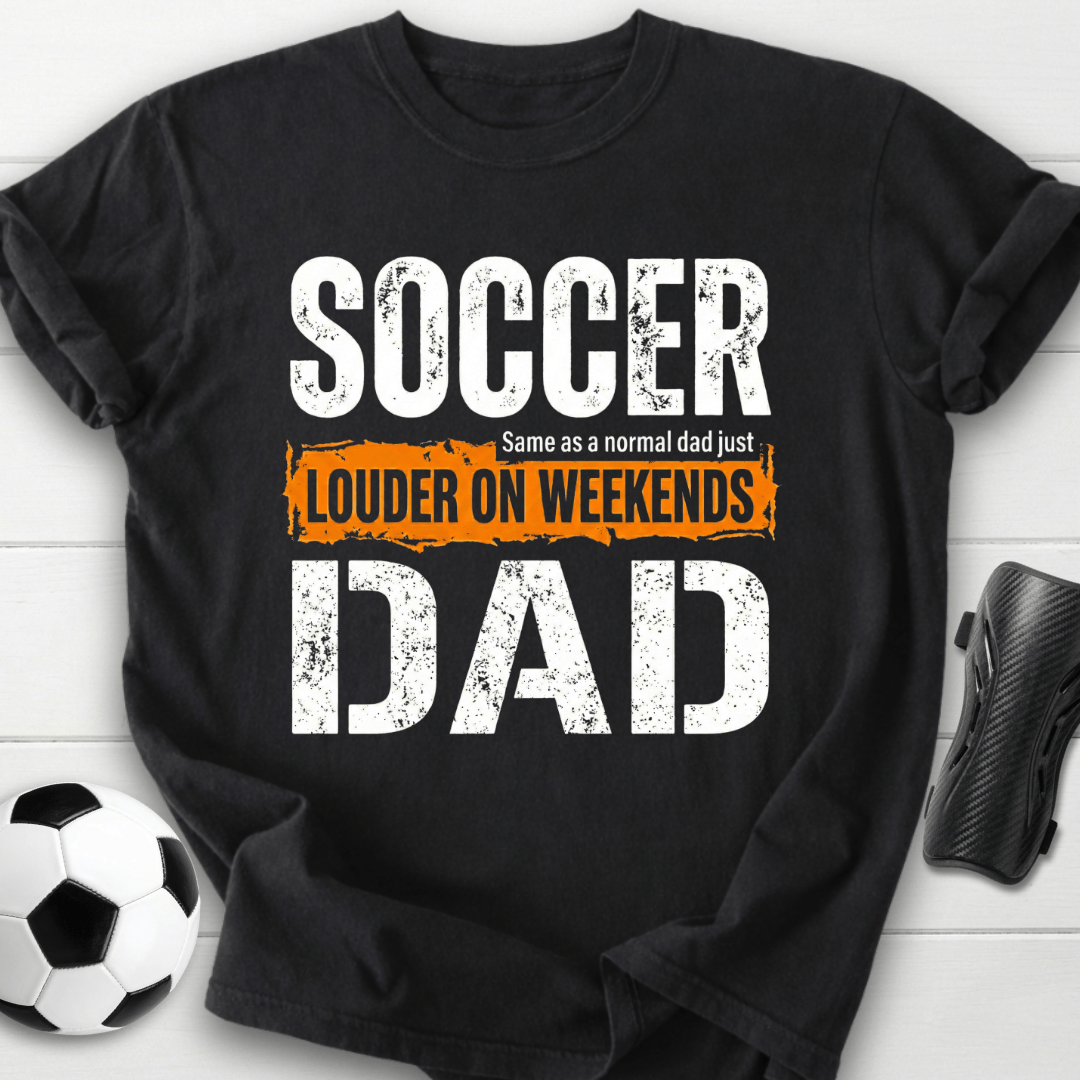 Soccer Dad Louder On Weekends T-Shirt