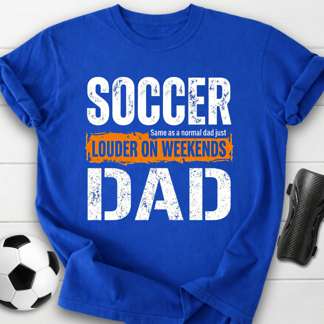 Soccer Dad Louder On Weekends T-Shirt