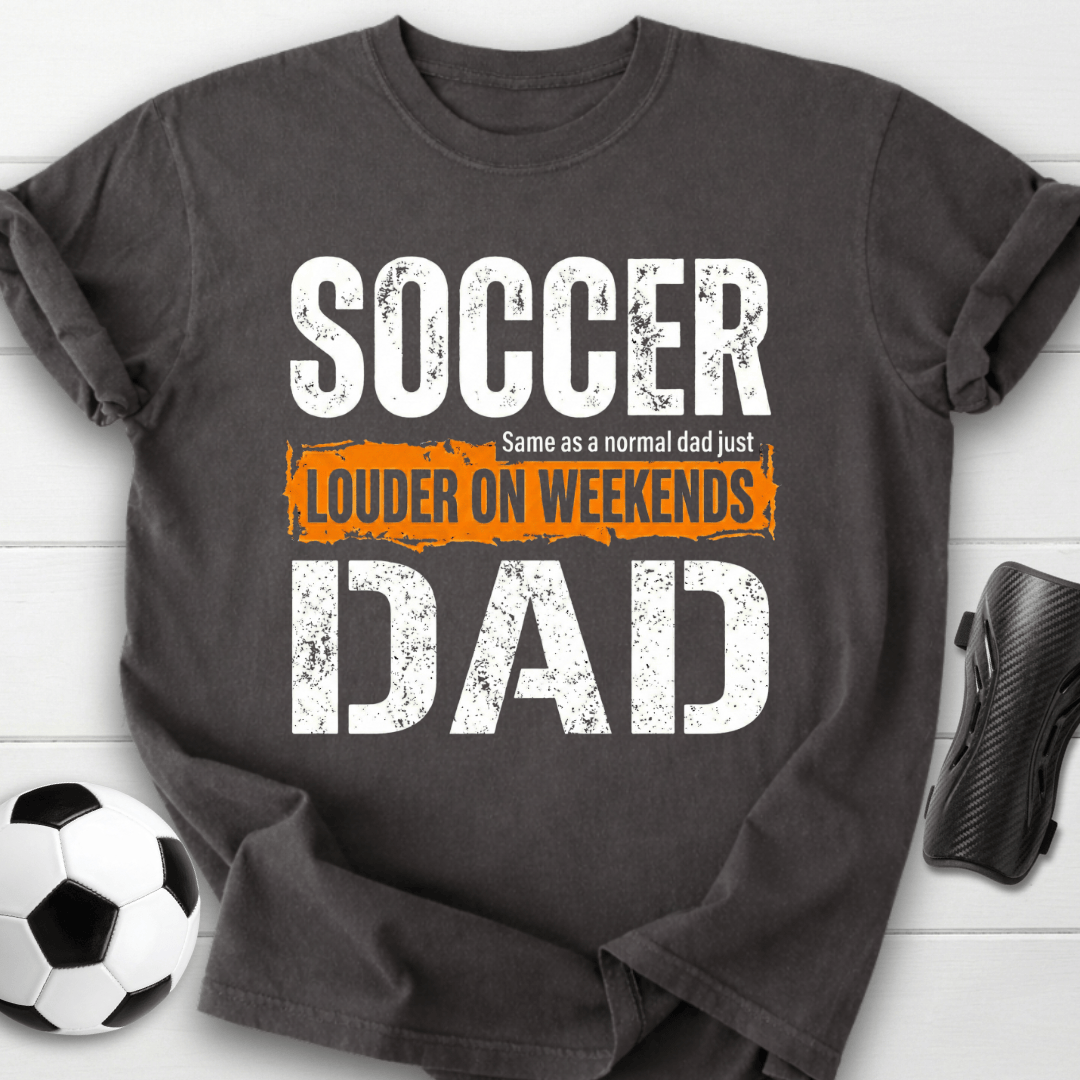 Soccer Dad Louder On Weekends T-Shirt