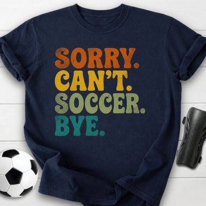 Sorry Can't Soccer Bye T-Shirt