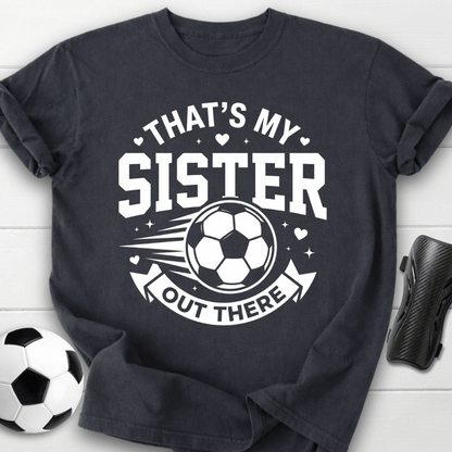 That's My Sister Out There T-Shirt