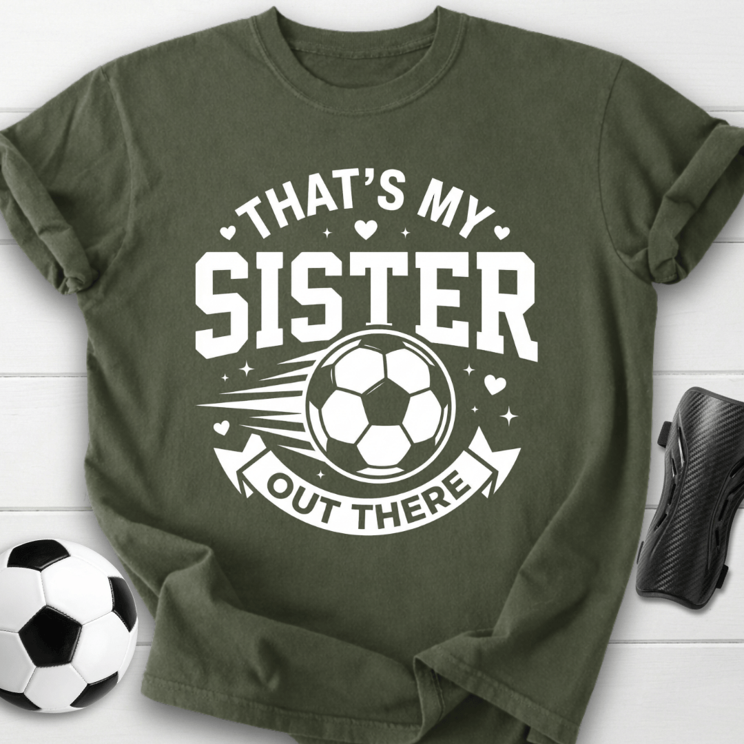 That's My Sister Out There T-Shirt