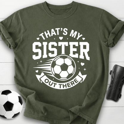 That's My Sister Out There T-Shirt