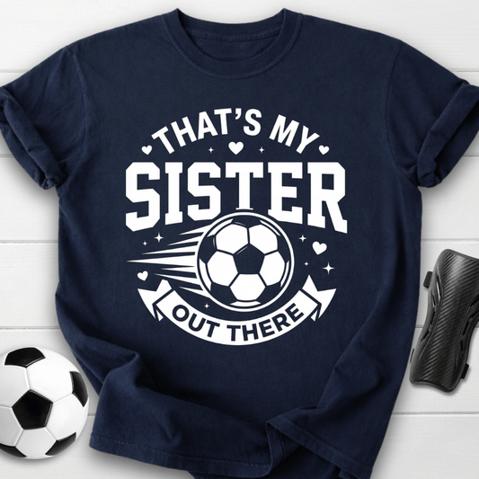 That's My Sister Out There T-Shirt