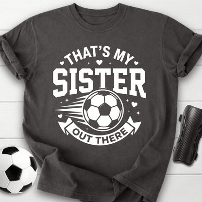 That's My Sister Out There T-Shirt