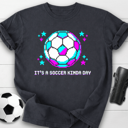 It's A Soccer Kinda Day T-Shirt