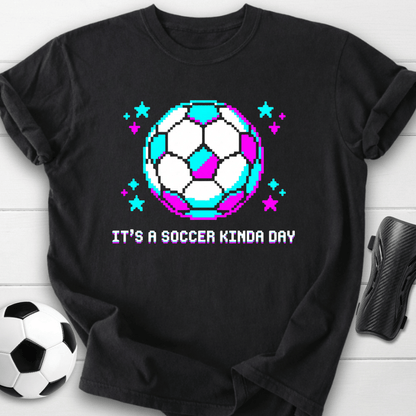 It's A Soccer Kinda Day T-Shirt