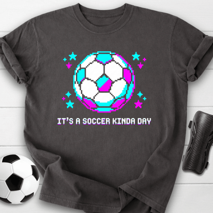 It's A Soccer Kinda Day T-Shirt