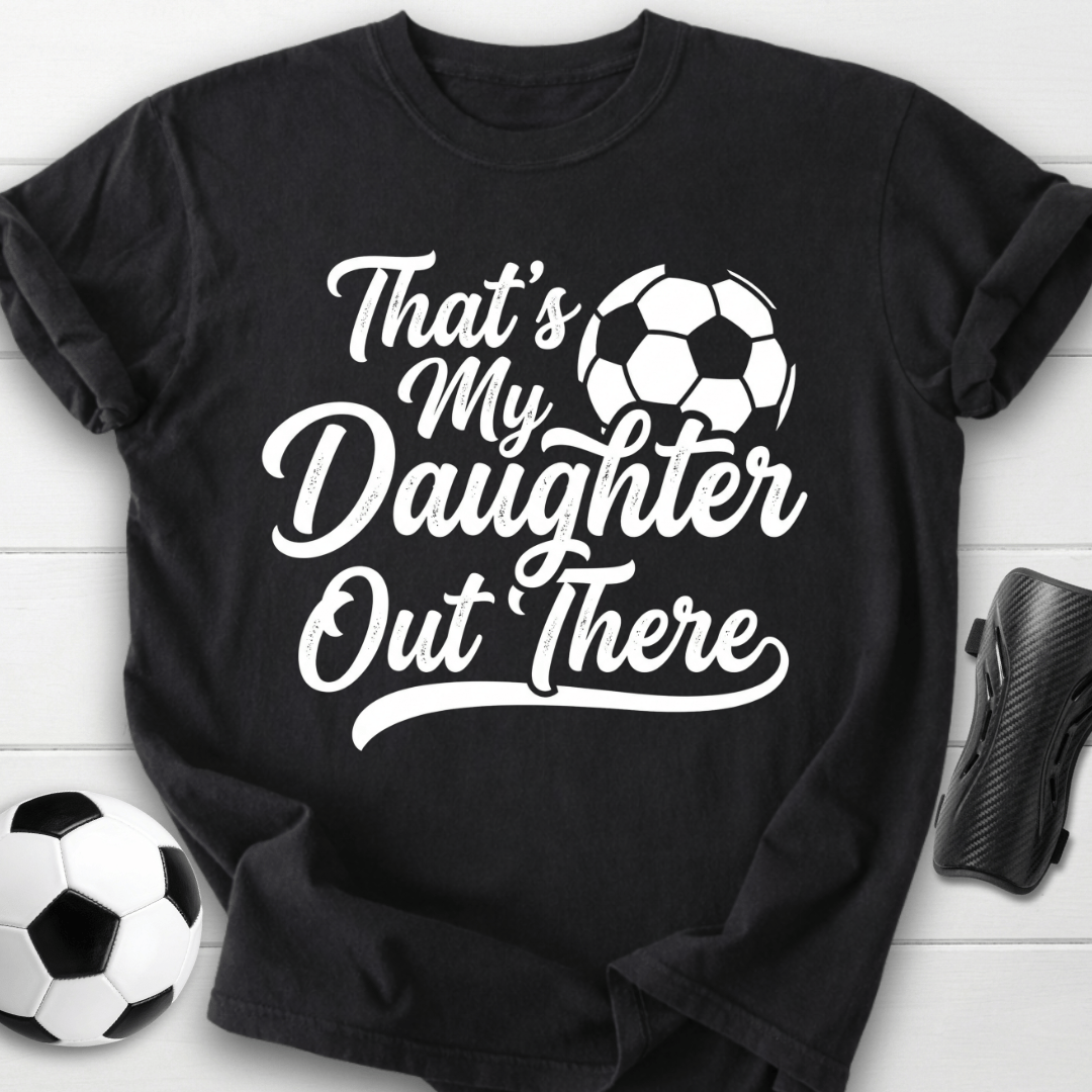 That's My Daughter Out There T-Shirt