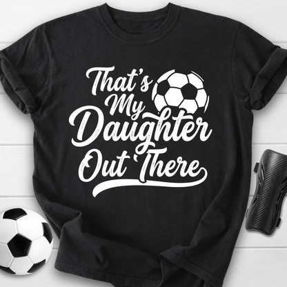 That's My Daughter Out There T-Shirt