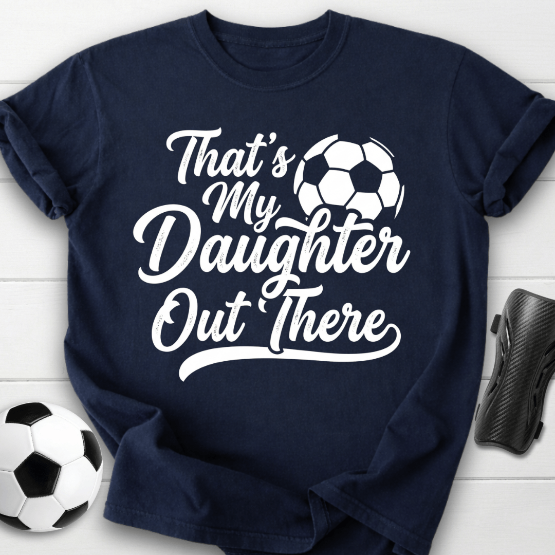 That's My Daughter Out There T-Shirt