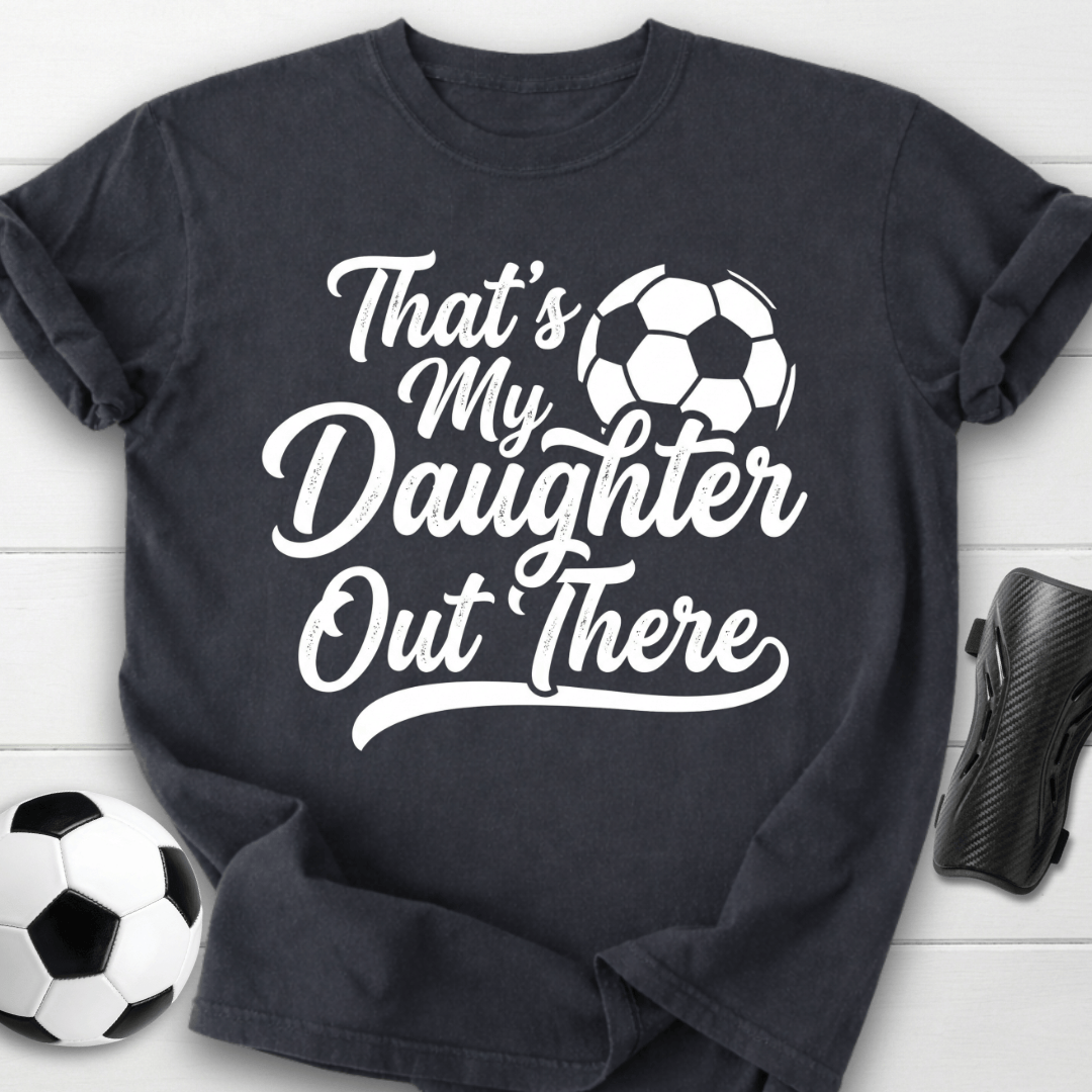 That's My Daughter Out There T-Shirt
