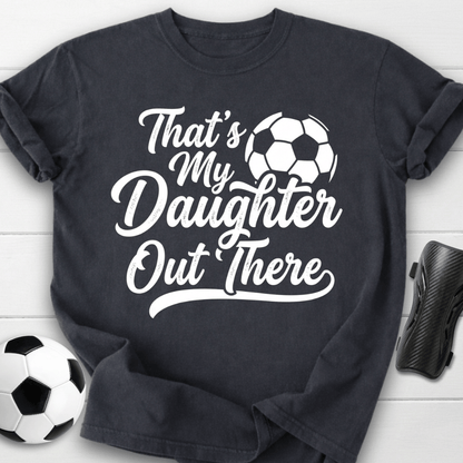 That's My Daughter Out There T-Shirt