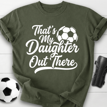 That's My Daughter Out There T-Shirt