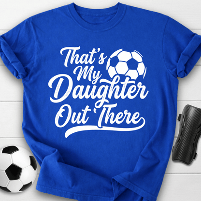 That's My Daughter Out There T-Shirt