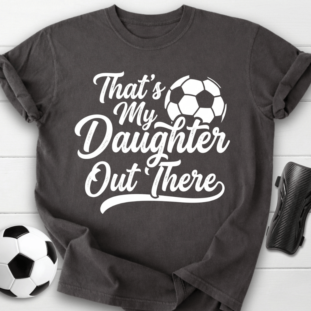 That's My Daughter Out There T-Shirt