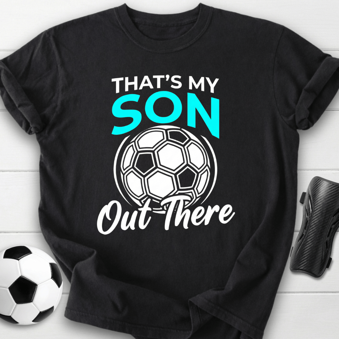 That's My Son Out There T-Shirt