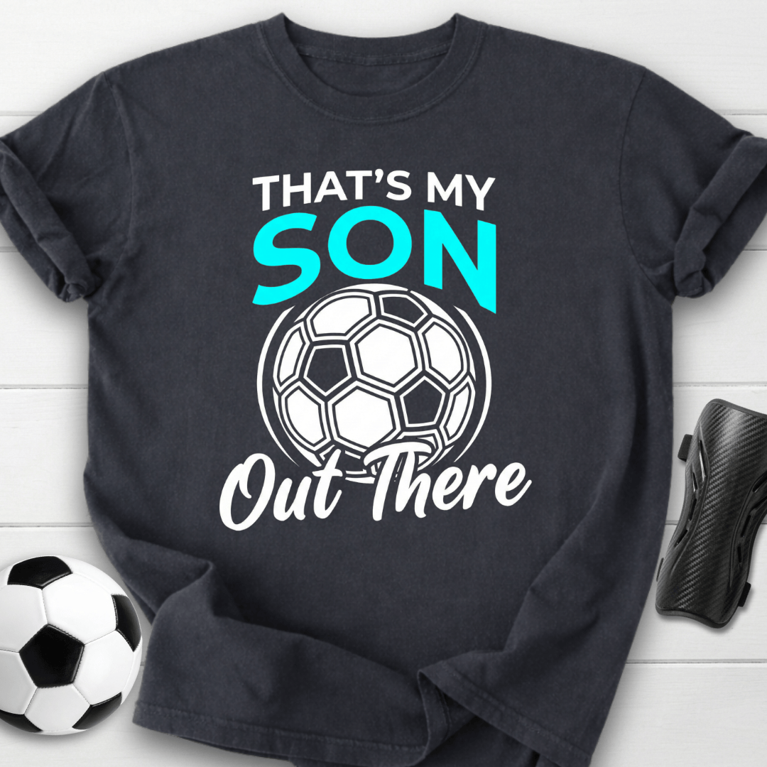 That's My Son Out There T-Shirt