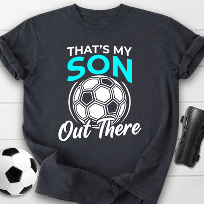 That's My Son Out There T-Shirt