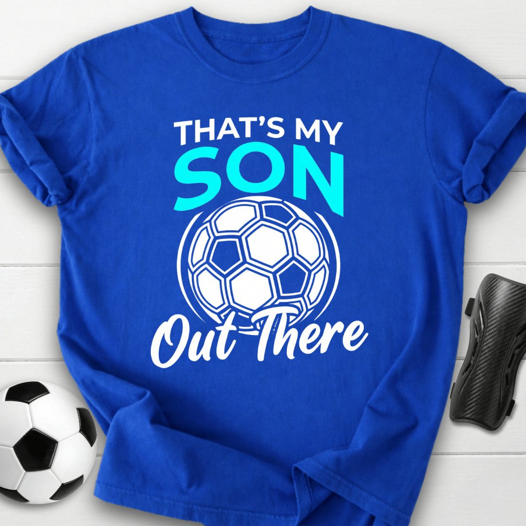 That's My Son Out There T-Shirt
