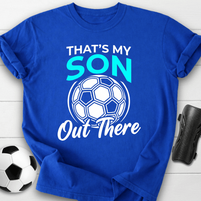 That's My Son Out There T-Shirt