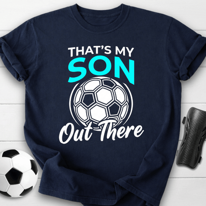 That's My Son Out There T-Shirt