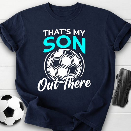 That's My Son Out There T-Shirt