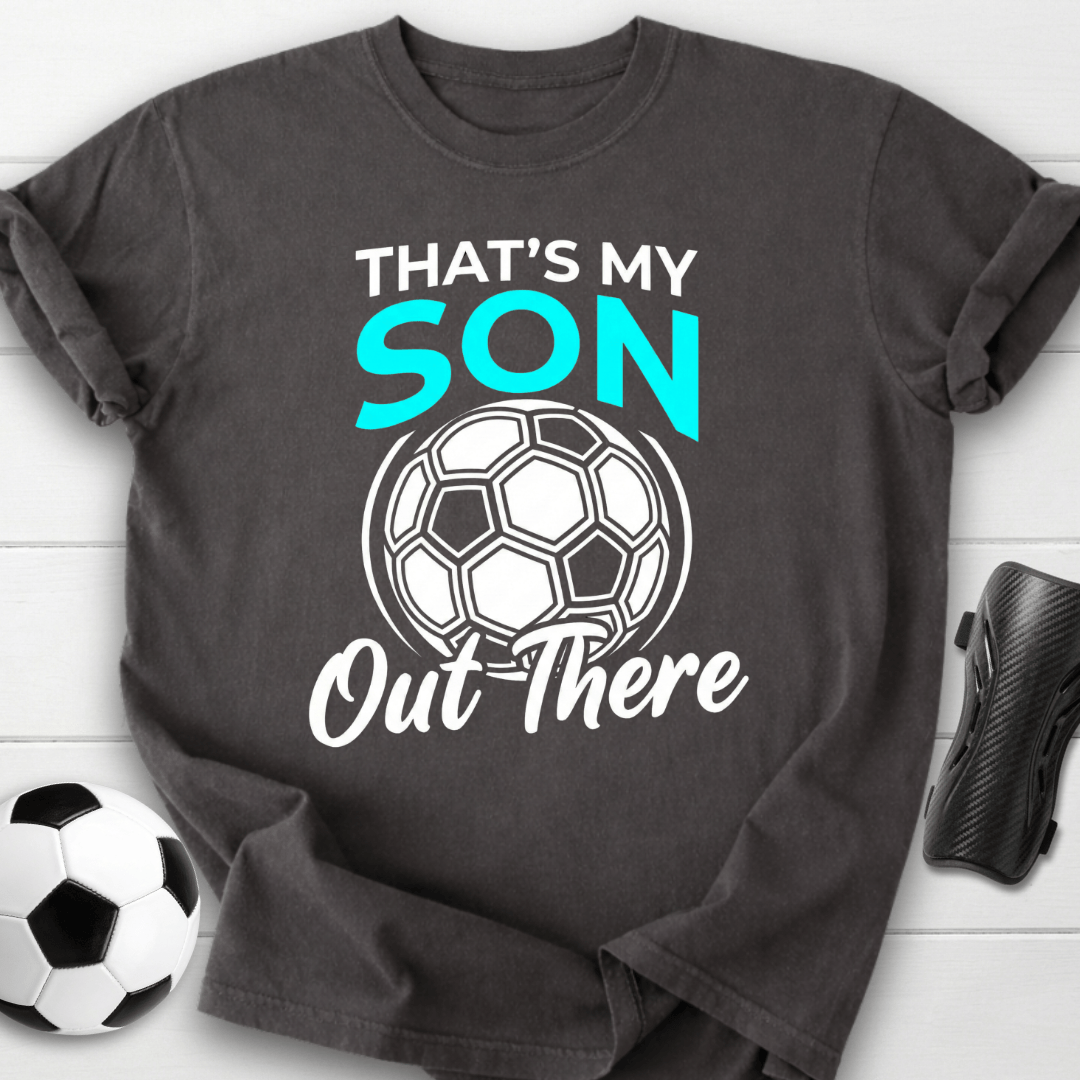 That's My Son Out There T-Shirt