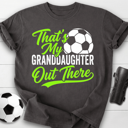 That's My Granddaughter Out There T-Shirt