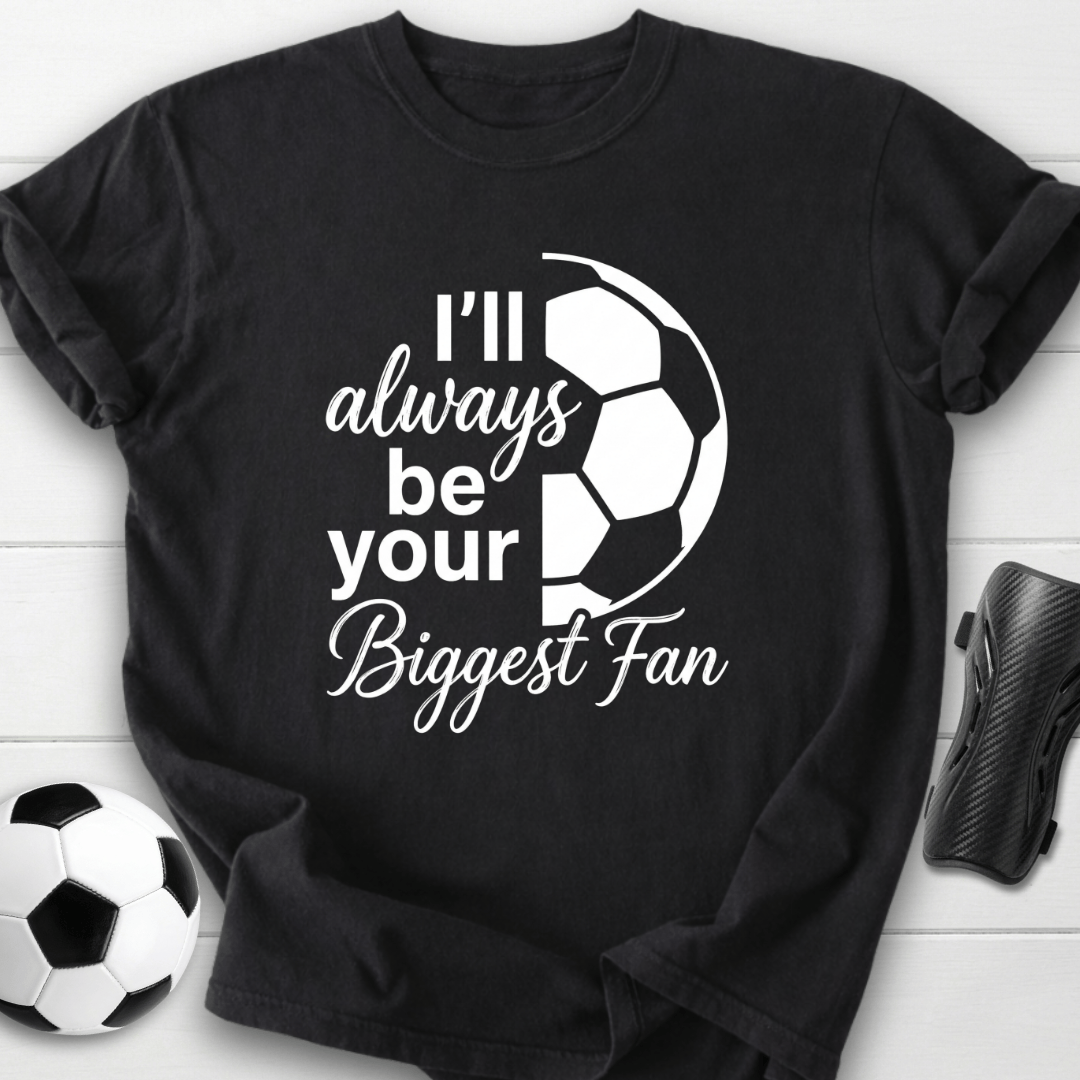 I'll Always Be Your Biggest Fan T-Shirt