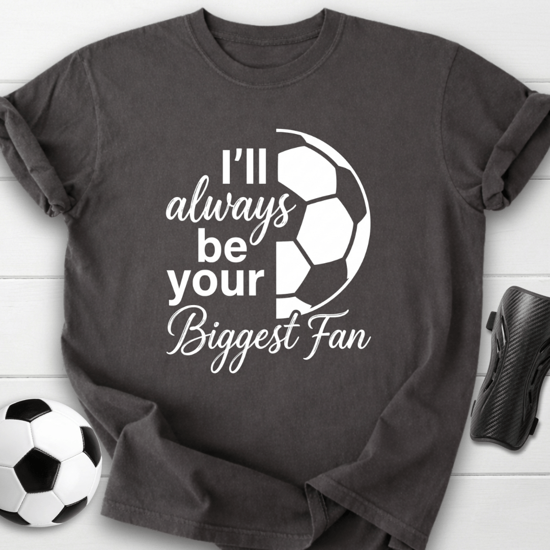 I'll Always Be Your Biggest Fan T-Shirt