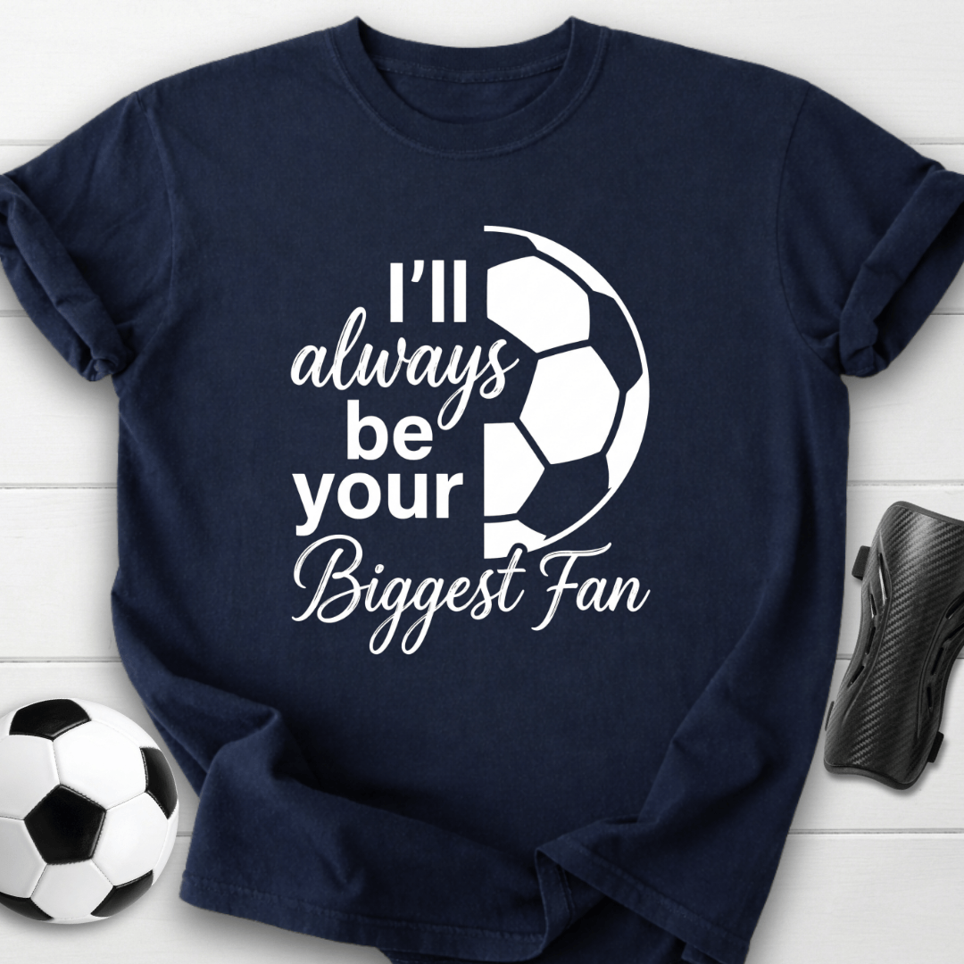 I'll Always Be Your Biggest Fan T-Shirt