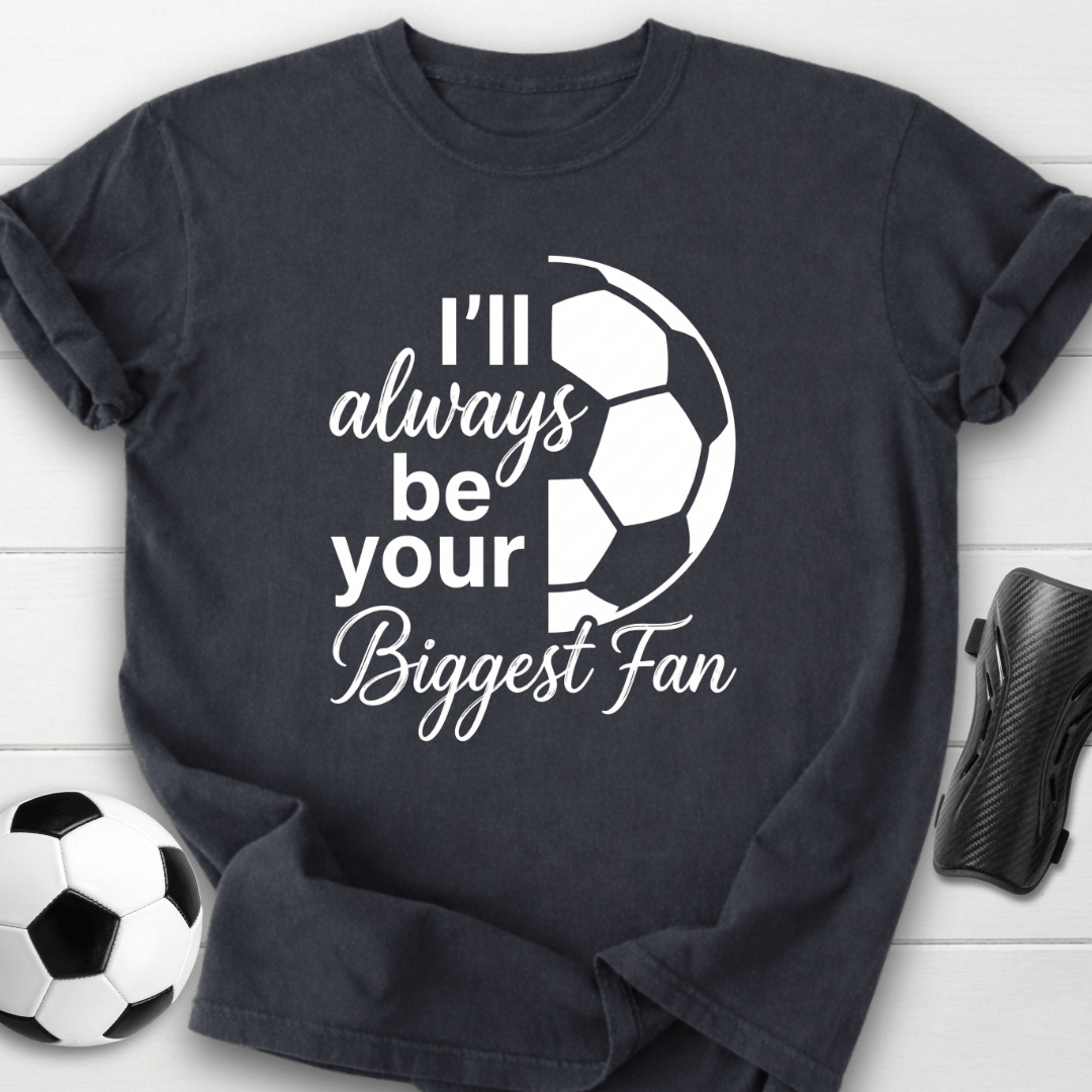 I'll Always Be Your Biggest Fan T-Shirt