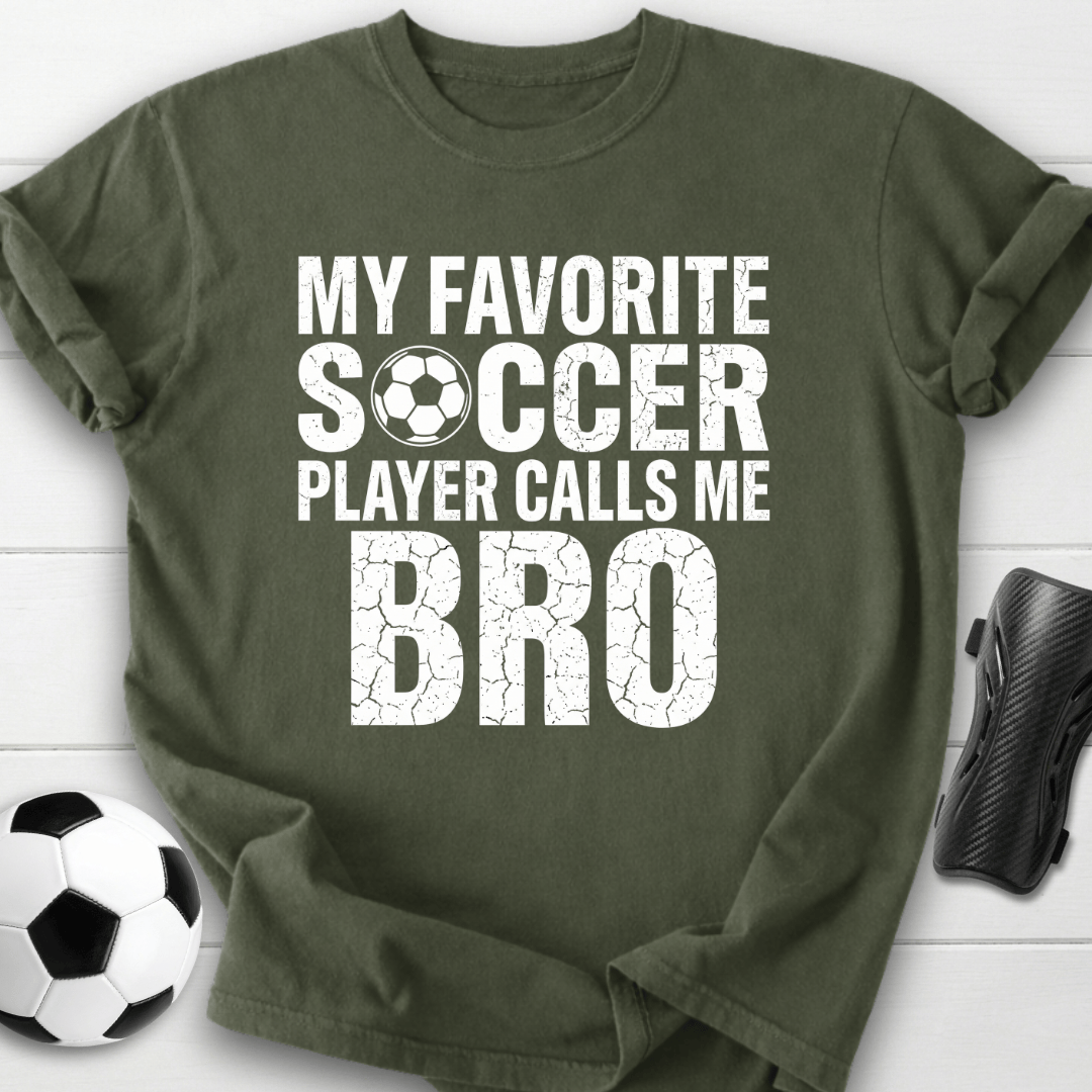 My Favorite Soccer Player Calls Me Bro T-Shirt