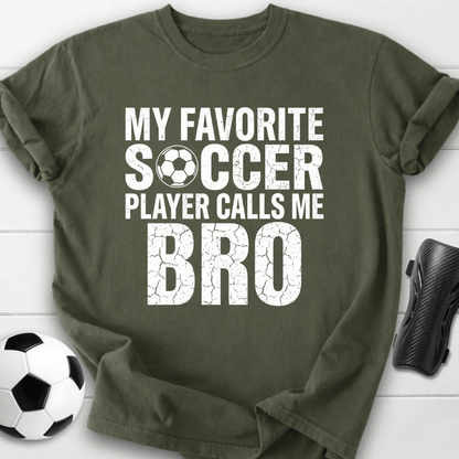 My Favorite Soccer Player Calls Me Bro T-Shirt