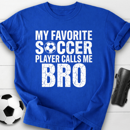 My Favorite Soccer Player Calls Me Bro T-Shirt