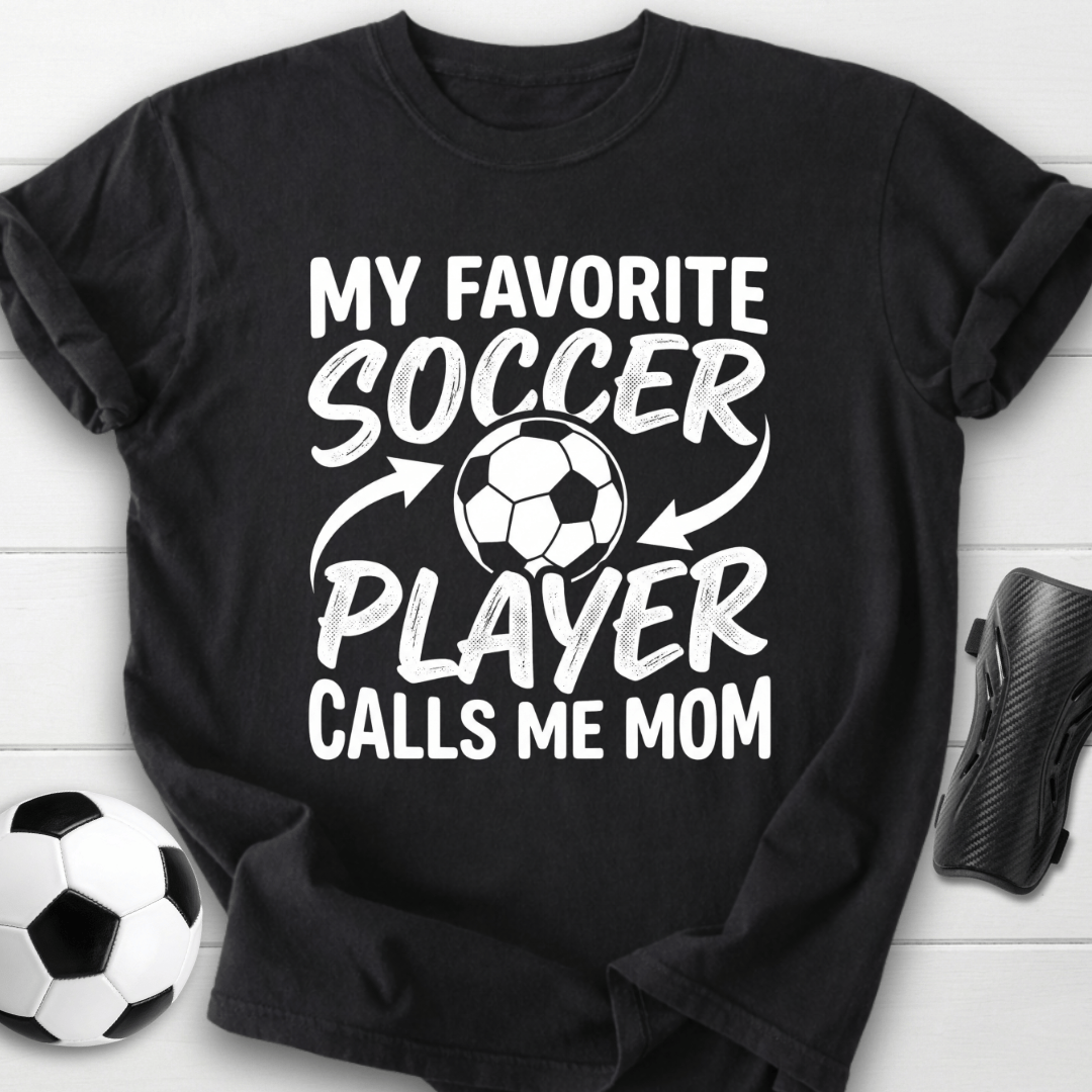 My Favorite Soccer Player Calls Me Mom T-Shirt