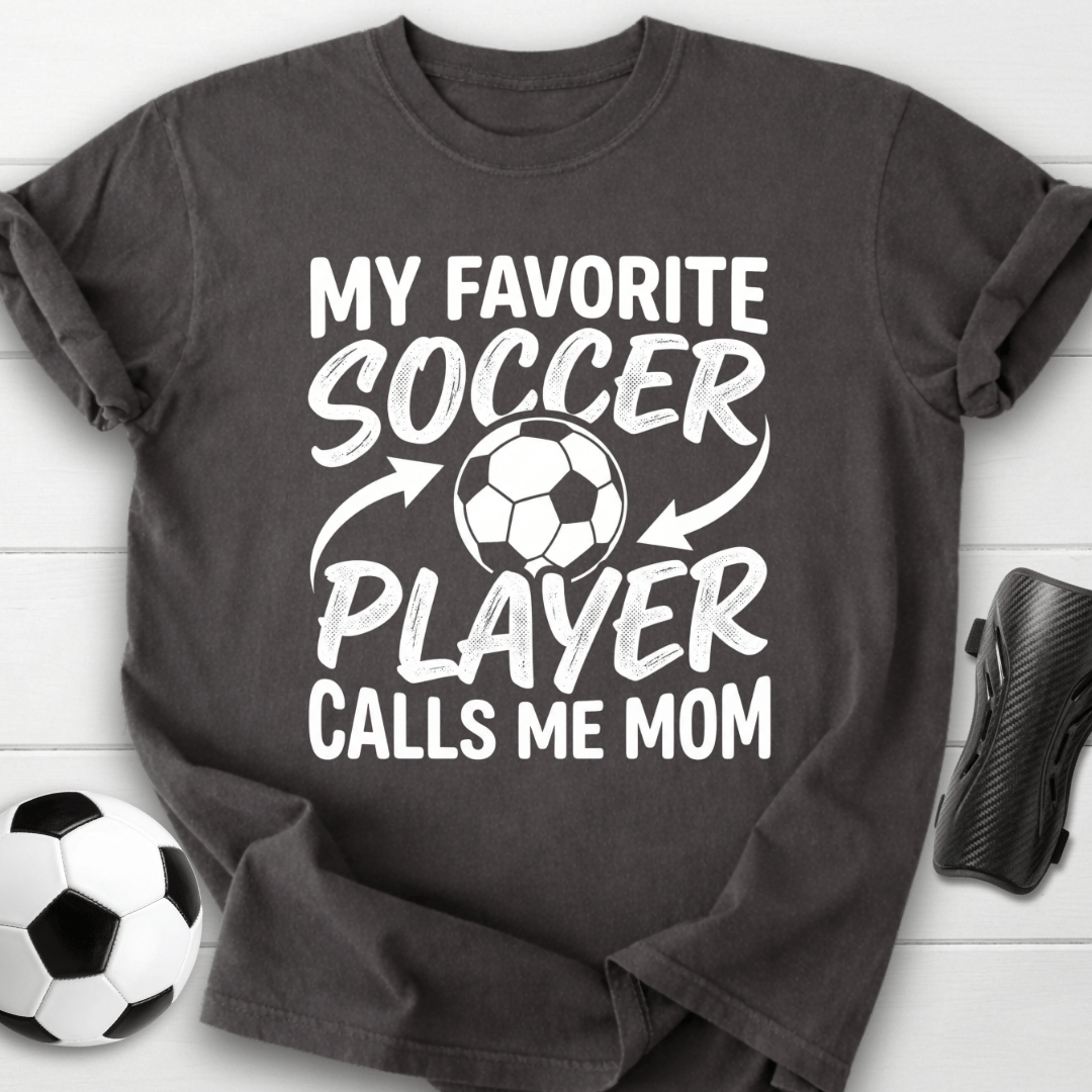 My Favorite Soccer Player Calls Me Mom T-Shirt