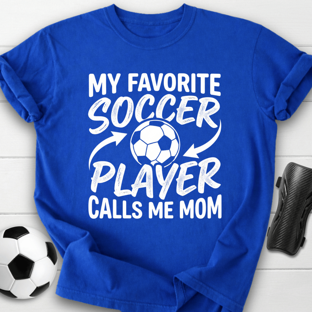 My Favorite Soccer Player Calls Me Mom T-Shirt