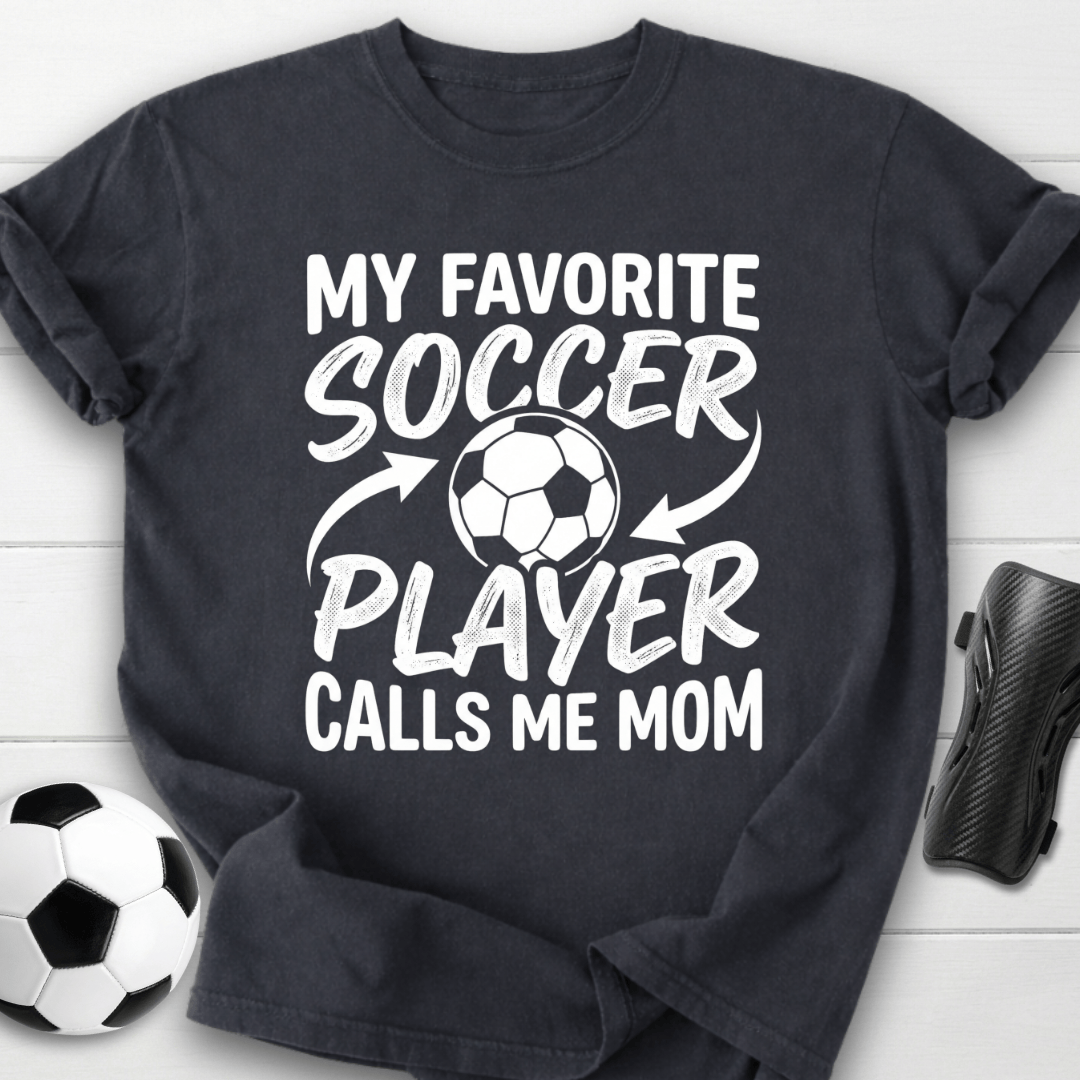 My Favorite Soccer Player Calls Me Mom T-Shirt