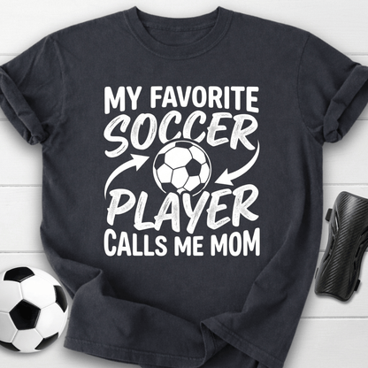 My Favorite Soccer Player Calls Me Mom T-Shirt