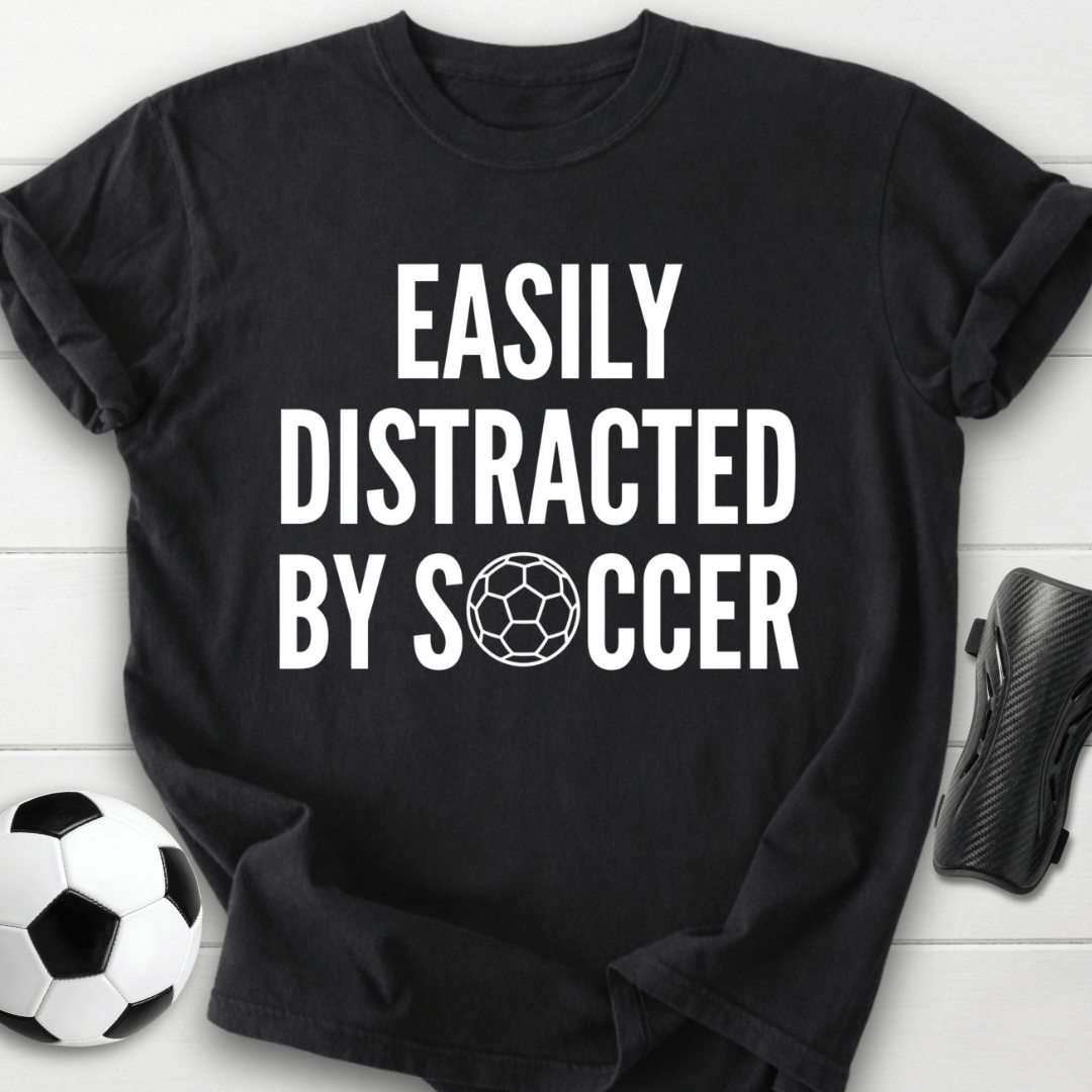 Easily Distracted By Soccer T-Shirt