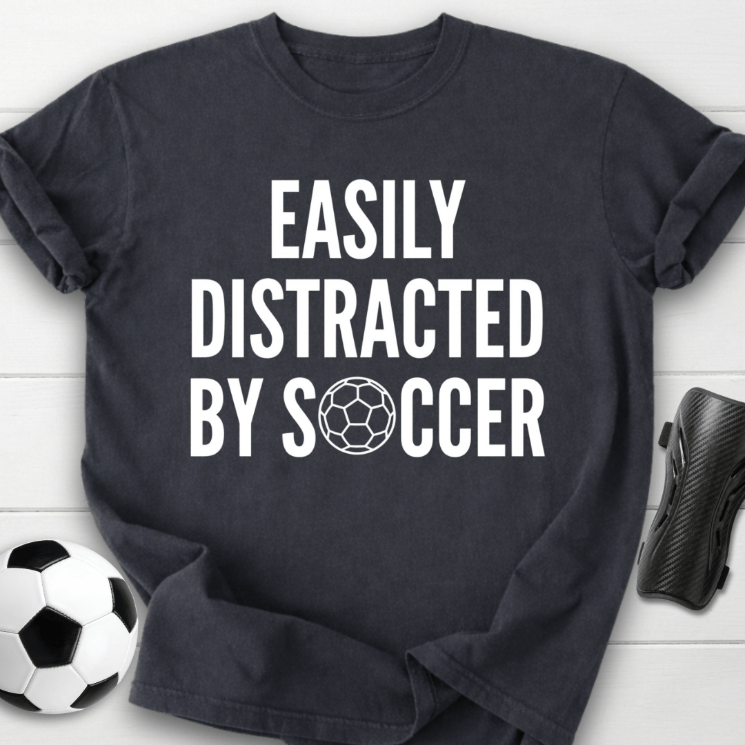 Easily Distracted By Soccer T-Shirt