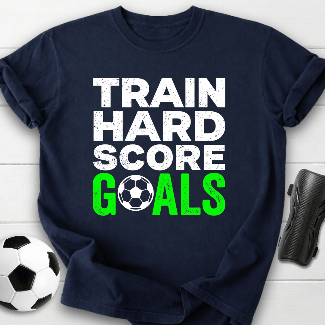 Train Hard Score Goals T-Shirt