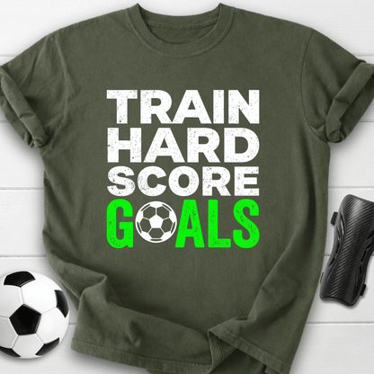 Train Hard Score Goals T-Shirt