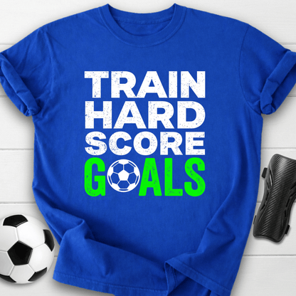 Train Hard Score Goals T-Shirt