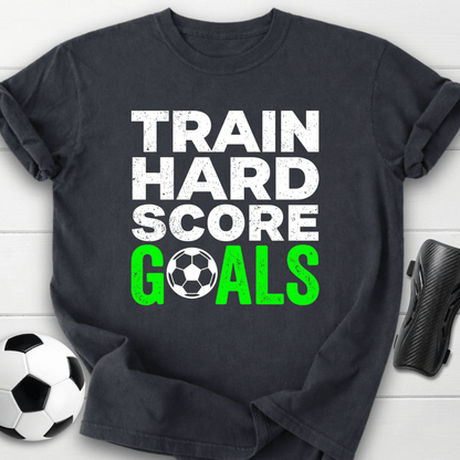 Train Hard Score Goals T-Shirt